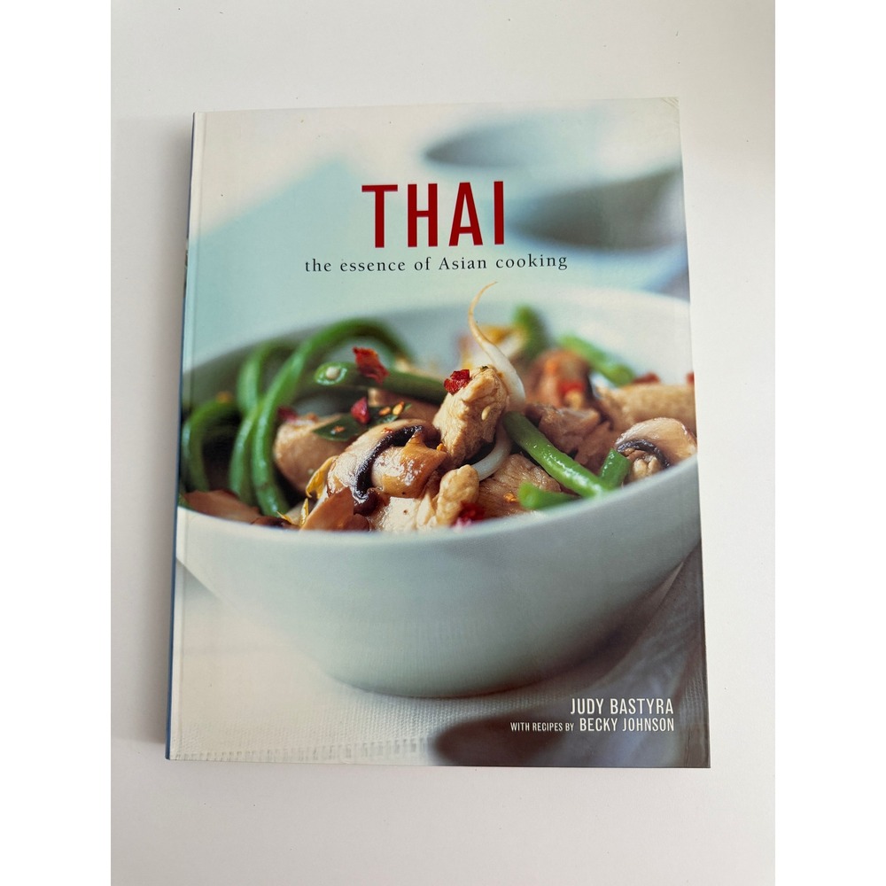 Thai The Essence of Asian Cooking Cookbook Judy Bastyra Becky Johnson Hardcover
